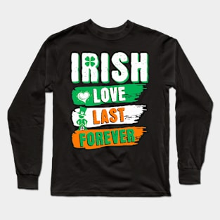 St Pats Funny Design Irish Love Last Forever Long Sleeve T-Shirt